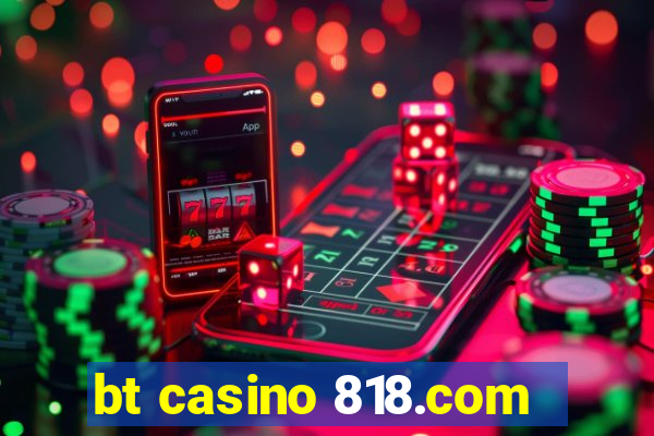 bt casino 818.com