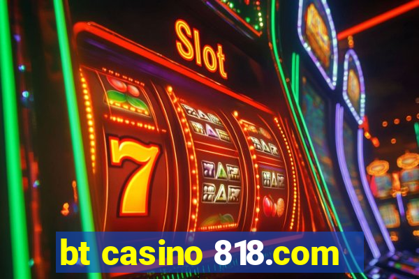 bt casino 818.com