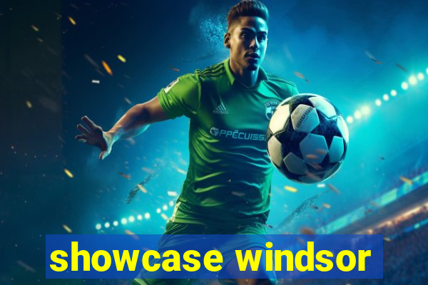 showcase windsor