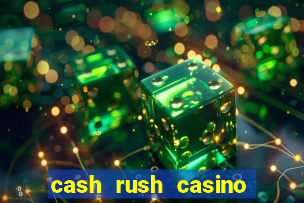 cash rush casino é confiável