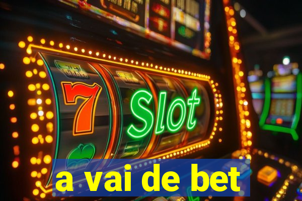 a vai de bet