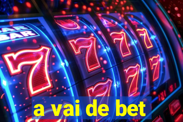 a vai de bet