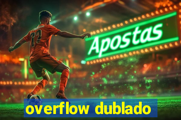 overflow dublado