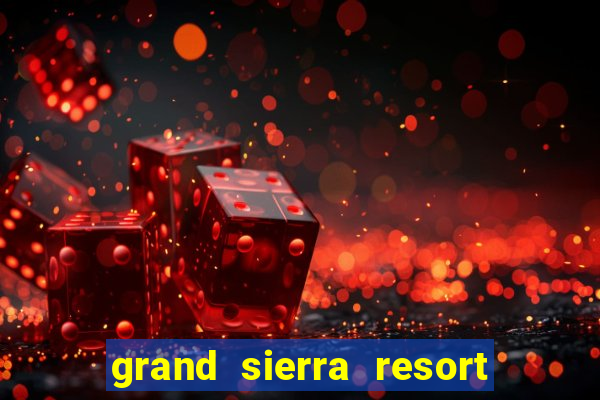 grand sierra resort & casino reno