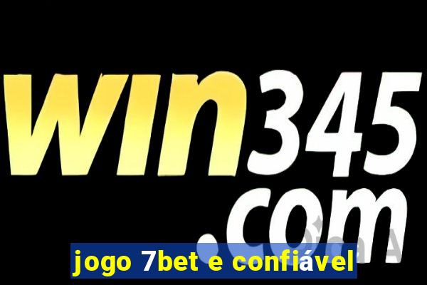 jogo 7bet e confiável