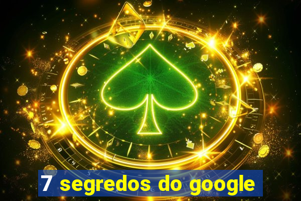 7 segredos do google