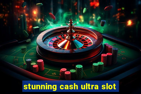 stunning cash ultra slot