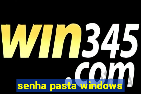 senha pasta windows