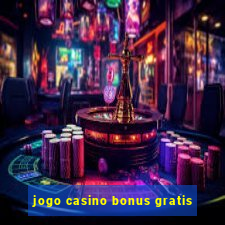 jogo casino bonus gratis