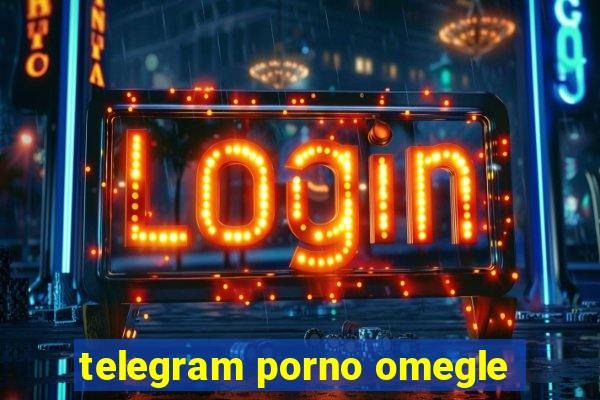 telegram porno omegle