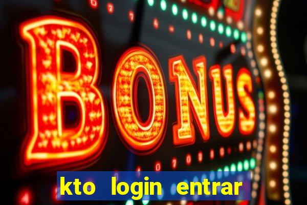 kto login entrar na minha conta