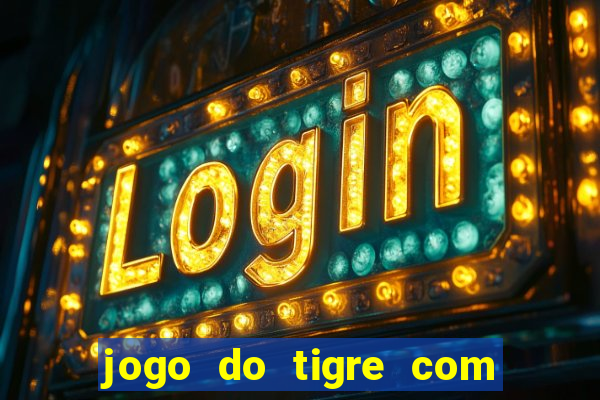 jogo do tigre com deposito de 10