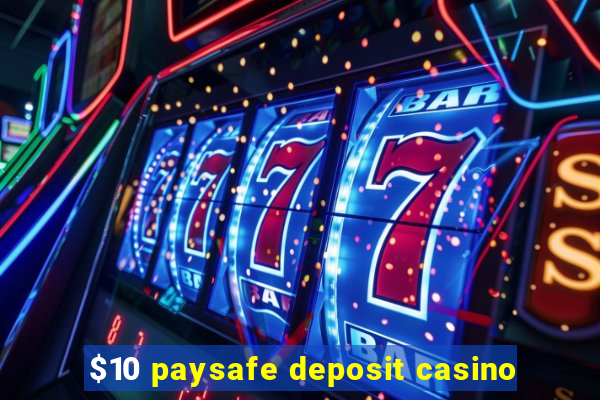 $10 paysafe deposit casino