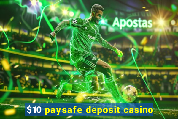 $10 paysafe deposit casino