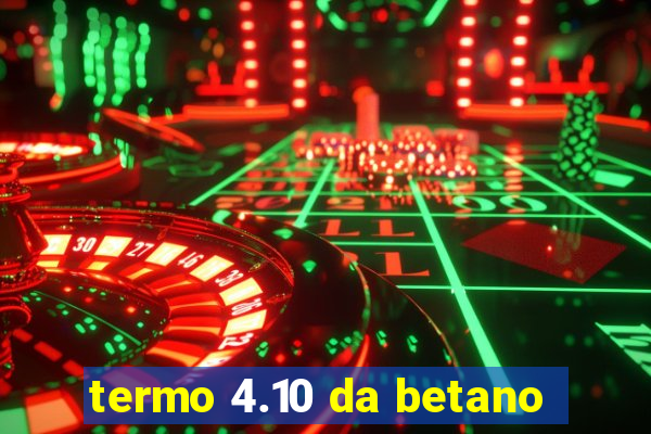 termo 4.10 da betano