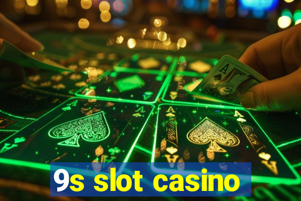 9s slot casino