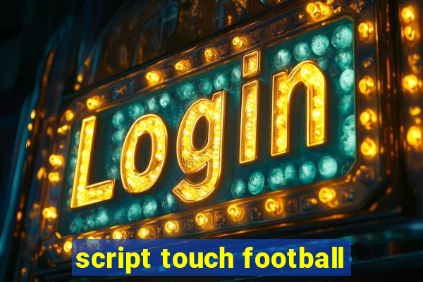 script touch football