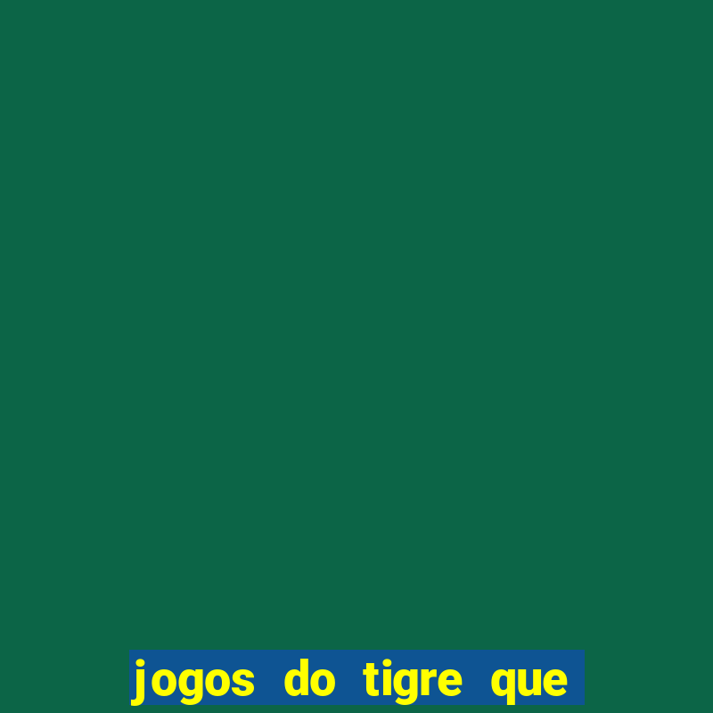 jogos do tigre que ganha bonus