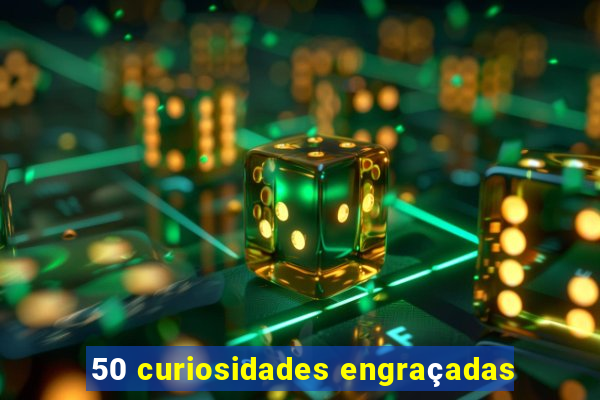 50 curiosidades engraçadas