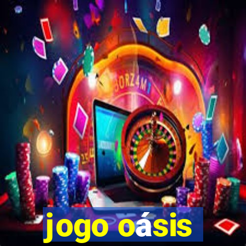 jogo oásis