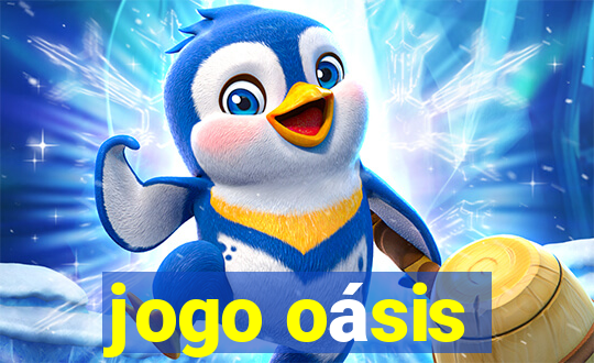 jogo oásis