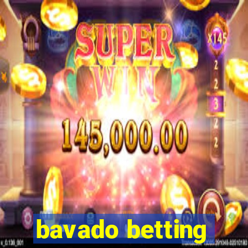 bavado betting