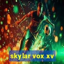 skylar vox xv