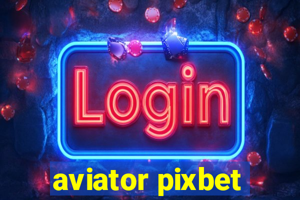 aviator pixbet