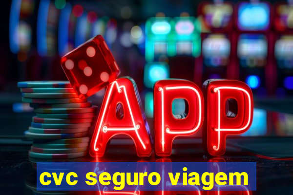 cvc seguro viagem