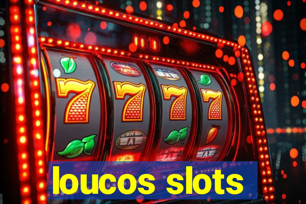 loucos slots