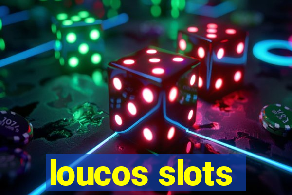 loucos slots