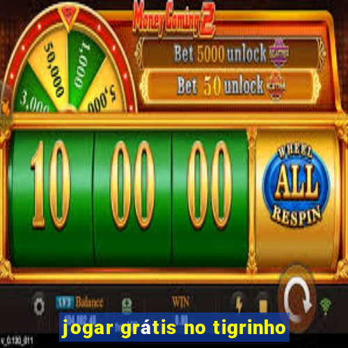 jogar grátis no tigrinho