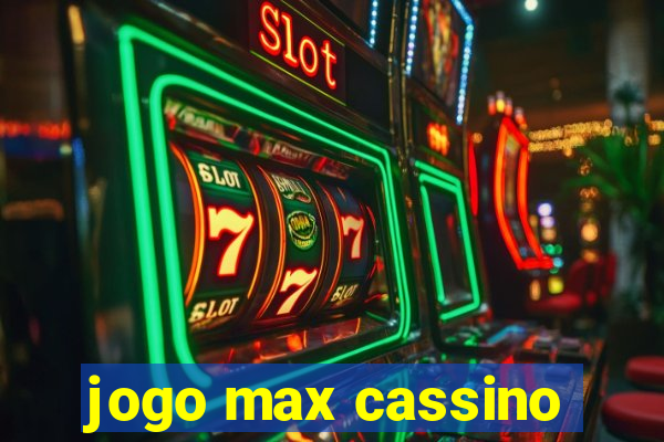 jogo max cassino