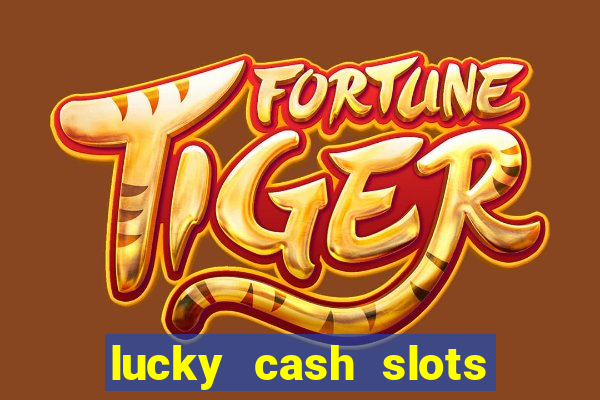 lucky cash slots money game