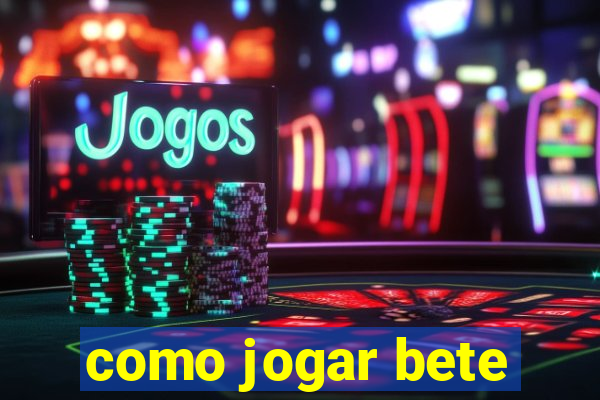 como jogar bete