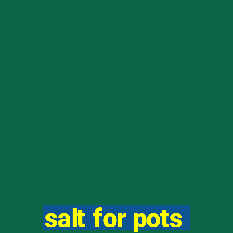 salt for pots