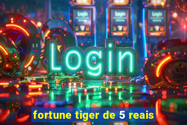 fortune tiger de 5 reais