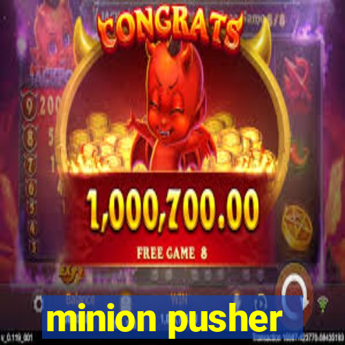 minion pusher