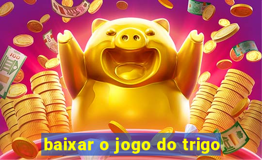 baixar o jogo do trigo