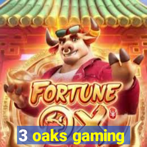 3 oaks gaming