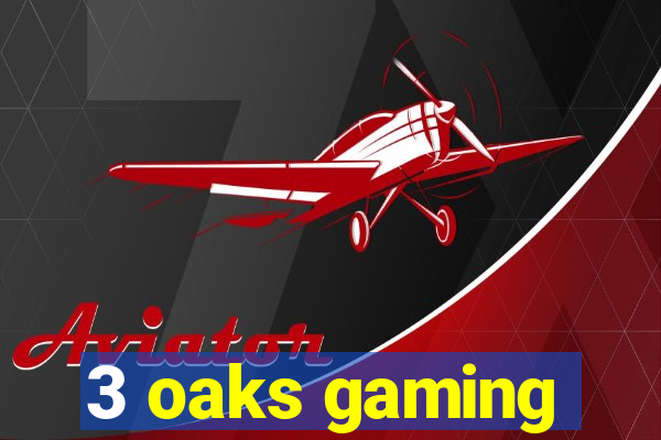 3 oaks gaming