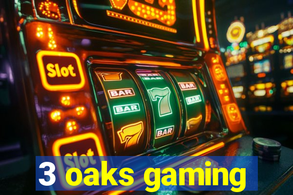 3 oaks gaming