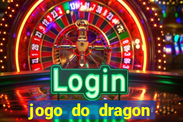 jogo do dragon ganhar dinheiro