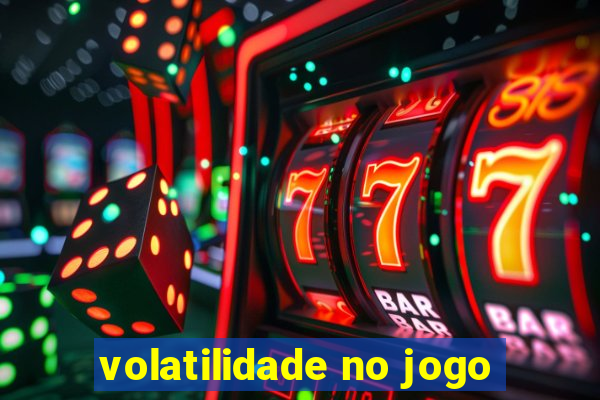 volatilidade no jogo