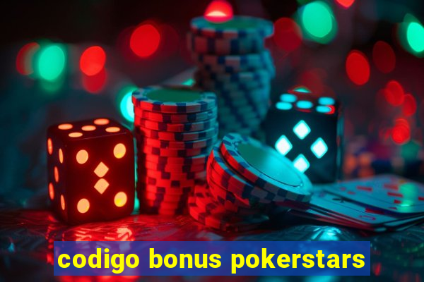 codigo bonus pokerstars