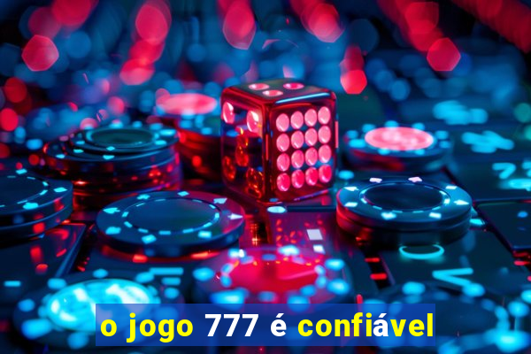 o jogo 777 é confiável