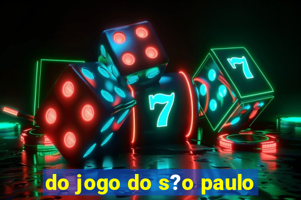 do jogo do s?o paulo