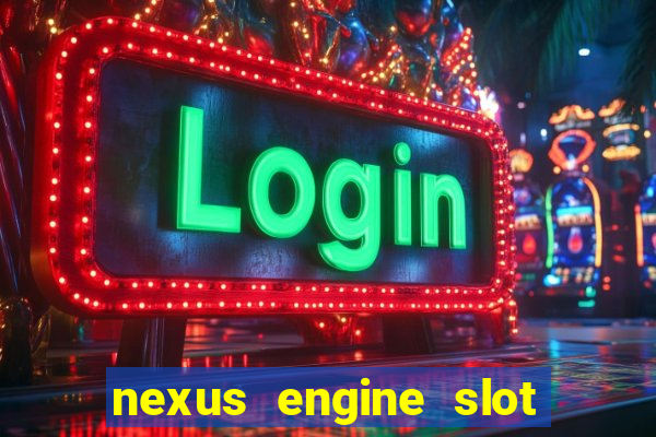 nexus engine slot bonus 100