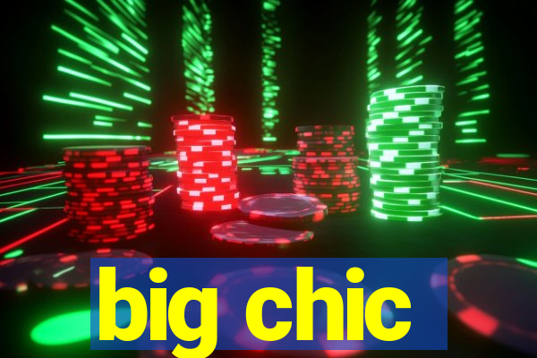 big chic