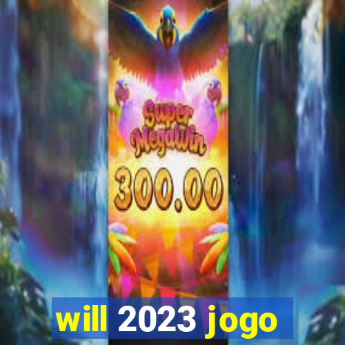 will 2023 jogo